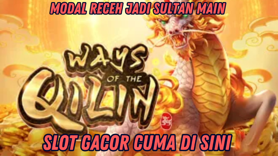 TRIK HEBAT MAIN WAYS OF THE QILIN GACOR HOKI TERUS